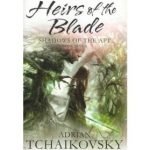 Heirs Of The Blade (Shadows Of The Apt book seven) by Adrian Tchaikovsky (book review). Heirs Of The Blade (Shadows Of The Apt book seven) by Adrian Tchaikovsky (book review).
