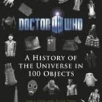 Doctor Who: A History Of The Universe In 100 Objects by James Goss and Steve Tribe (book review). Doctor Who: A History Of The Universe In 100 Objects by James Goss and Steve Tribe (book review).