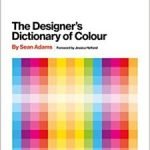 The Designer’s Dictionary Of Colour by Sean Adams (book review) The Designer’s Dictionary Of Colour by Sean Adams (book review)