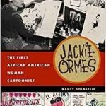 Jackie Ormes: The First African American Woman Cartoonist by Nancy Goldstein (book review). Jackie Ormes: The First African American Woman Cartoonist by Nancy Goldstein (book review).