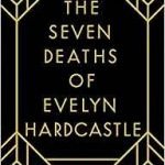 The Seven Deaths Of Evelyn Hardcastle by Stuart Turton (book review). The Seven Deaths Of Evelyn Hardcastle by Stuart Turton (book review).