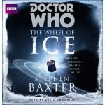 Doctor Who: The Wheel Of Ice by Stephen Baxter (CD review). Doctor Who: The Wheel Of Ice by Stephen Baxter (CD review).