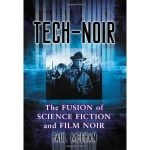 Tech-Noir: The Fusion Of Science Fiction And Film Noir by Paul Meehan (book review). Tech-Noir: The Fusion Of Science Fiction And Film Noir by Paul Meehan (book review).