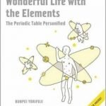 Wonderful Life With The Elements: The Periodic Table Personified by Bunpei Yorifuji (book review). Wonderful Life With The Elements: The Periodic Table Personified by Bunpei Yorifuji (book review).