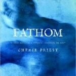 Fathom by Cheri Priest (book review). Fathom by Cheri Priest (book review).