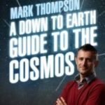 A Down To Earth Guide To The Cosmos by Mark Thompson (book review). A Down To Earth Guide To The Cosmos by Mark Thompson (book review).
