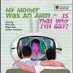 Drama Showcase: My Mother Was An Alien – Is That Why I’m Gay? by Nigel Fairs (cd review). Drama Showcase: My Mother Was An Alien – Is That Why I’m Gay? by Nigel Fairs (cd review).