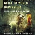 The Mad Scientist’s Guide to World Domination edited by John Joseph Adams (book review). The Mad Scientist’s Guide to World Domination edited by John Joseph Adams (book review).