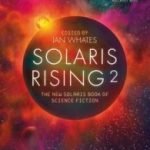 Solaris Rising 2: The New Solaris Book Of Science Fiction edited by Ian Whates (book review). Solaris Rising 2: The New Solaris Book Of Science Fiction edited by Ian Whates (book review).