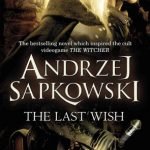 The Last Wish by Andrzej Sapkowski (book review). The Last Wish by Andrzej Sapkowski (book review).