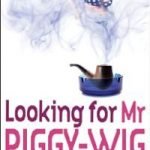 Looking for Mr Piggy-Wig by Andy Secombe (book review). Looking for Mr Piggy-Wig by Andy Secombe (book review).