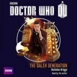 Doctor Who: The Dalek Generation by Nicholas Briggs (CD review). Doctor Who: The Dalek Generation by Nicholas Briggs (CD review).