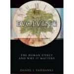 Evolving: The Human Effect And Why It Matters by Daniel J. Fairbanks (book review). Evolving: The Human Effect And Why It Matters by Daniel J. Fairbanks (book review).