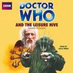 Doctor Who And The Leisure Hive by David Fisher (CD review). Doctor Who And The Leisure Hive by David Fisher (CD review).