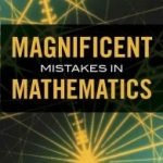 Magnificent Mistakes In Mathematics by Alfred S. Posamentier and Ingmar Lehmann (book review). Magnificent Mistakes In Mathematics by Alfred S. Posamentier and Ingmar Lehmann (book review).