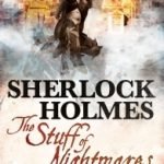 Sherlock Holmes – The Stuff Of Nightmares by James Lovegrove (book review). Sherlock Holmes – The Stuff Of Nightmares by James Lovegrove (book review).
