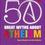 50 Great Myths About Atheism by Russell Blackford and Udo Schűklenk (book review). 50 Great Myths About Atheism by Russell Blackford and Udo Schűklenk (book review).