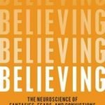 Believing: The Neuroscience Of Fantasies, Fears And Convictions by Michael McGuire (book review). Believing: The Neuroscience Of Fantasies, Fears And Convictions by Michael McGuire (book review).