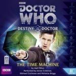 Destiny Of The Doctor: The Time Machine by Matt Filton (CD review). Destiny Of The Doctor: The Time Machine by Matt Filton (CD review).