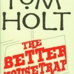 The Better Mousetrap by Tom Holt. The Better Mousetrap by Tom Holt.