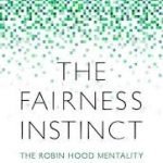 The Fairness Instinct: The Robin Hood Mentality And Our Biological Nature by L. Sun (book review). The Fairness Instinct: The Robin Hood Mentality And Our Biological Nature by L. Sun (book review).