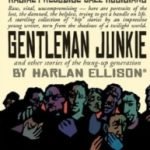 Gentlemen Junkie by Harlan Ellison (book review). Gentlemen Junkie by Harlan Ellison (book review).