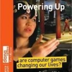Powering Up: Are Computer Games Changing Our Lives by Rebecca Mileham (book review). Powering Up: Are Computer Games Changing Our Lives by Rebecca Mileham (book review).