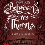 Between Two Thorns (Split Worlds book 1) by Emma Newman (book review). Between Two Thorns (Split Worlds book 1) by Emma Newman (book review).