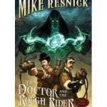 The Doctor And The Rough Rider (A Weird West Tale book 3) by Mike Resnick (book review). The Doctor And The Rough Rider (A Weird West Tale book 3) by Mike Resnick (book review).
