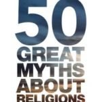 50 Great Myths About Religion by John Morreall and Tamara Sonn (book review). 50 Great Myths About Religion by John Morreall and Tamara Sonn (book review).