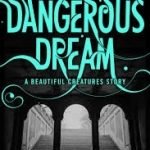 Dangerous Dream by Kami Garcia & Margaret Stohl (ebook review). Dangerous Dream by Kami Garcia & Margaret Stohl (ebook review).