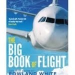 The Big Book Of Flight by Rowland White (book review). The Big Book Of Flight by Rowland White (book review).