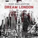 Dream London by Tony Ballantyne (book review). Dream London by Tony Ballantyne (book review).