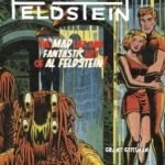 Feldstein: The Mad Life And Fantastic Art Of Al Feldstein! by Grant Geissman (book review). Feldstein: The Mad Life And Fantastic Art Of Al Feldstein! by Grant Geissman (book review).