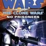 Star Wars: The Clone Wars: No Prisoners by Karen Traviss (book review). Star Wars: The Clone Wars: No Prisoners by Karen Traviss (book review).
