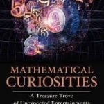 Mathematical Curiosities: A Treasure Trove Of Unexpected Entertainments by Alfred S. Posamentier and Ingmar Lehmann (book review). Mathematical Curiosities: A Treasure Trove Of Unexpected Entertainments by Alfred S. Posamentier and Ingmar Lehmann (book review).