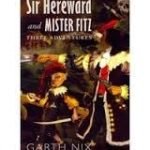 Sir Hereward And Mister Fitz: Three Adventures by Garth Nix (book review). Sir Hereward And Mister Fitz: Three Adventures by Garth Nix (book review).