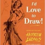 I’d Love To Draw by Andrew Loomis (book review). I’d Love To Draw by Andrew Loomis (book review).