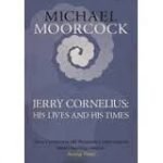 Jerry Cornelius: His Lives And His Times by Michael Moorcock (book review). Jerry Cornelius: His Lives And His Times by Michael Moorcock (book review).
