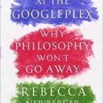 Plato At The Googleplex: Why Philosophy Won’t Go Away by Rebecca Newberger Goldstein (book review). Plato At The Googleplex: Why Philosophy Won’t Go Away by Rebecca Newberger Goldstein (book review).