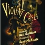 Violent Cases writer by Neil Gaiman and illustrated by Dave McKean (graphic novel). Violent Cases writer by Neil Gaiman and illustrated by Dave McKean (graphic novel).