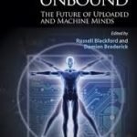 Intelligence Unbound: The Future Of Uploaded And Machine Minds edited by Russell Blackford and Damien Broderick (book review). Intelligence Unbound: The Future Of Uploaded And Machine Minds edited by Russell Blackford and Damien Broderick (book review).