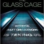 The Glass Cage by Nicholas Carr (book review). The Glass Cage by Nicholas Carr (book review).