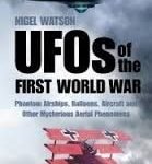 UFOs Of The First World War by Nigel Watson (book review). UFOs Of The First World War by Nigel Watson (book review).