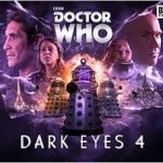 Doctor Who: Dark Eyes 4 by John Dorney and Matt Fitton (CD review). Doctor Who: Dark Eyes 4 by John Dorney and Matt Fitton (CD review).
