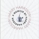 Harry Harrison! Harry Harrison!: A Memoir by Harry Harrison (book review). Harry Harrison! Harry Harrison!: A Memoir by Harry Harrison (book review).