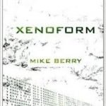Xenoform by Mike Berry (book review). Xenoform by Mike Berry (book review).