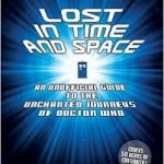 Lost In Time And Space: An Unofficial Guide To The Uncharted Journeys Of Doctor Who by Matthew J Elliott (book review). Lost In Time And Space: An Unofficial Guide To The Uncharted Journeys Of Doctor Who by Matthew J Elliott (book review).