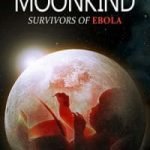 Moonkind: Survivors Of Ebola by Bruce Merchant, M.D. (book review). Moonkind: Survivors Of Ebola by Bruce Merchant, M.D. (book review).