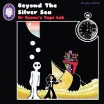 Dr. Cosmo’s Tape Lab- “Beyond The Silver Sea”’ (music review) Dr. Cosmo’s Tape Lab- “Beyond The Silver Sea”’ (music review)